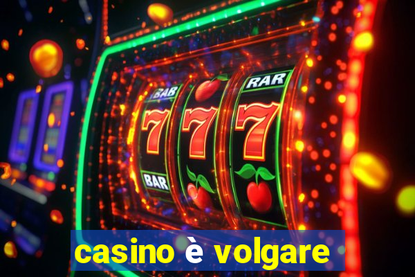 casino è volgare