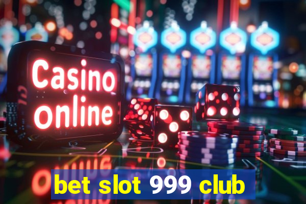 bet slot 999 club