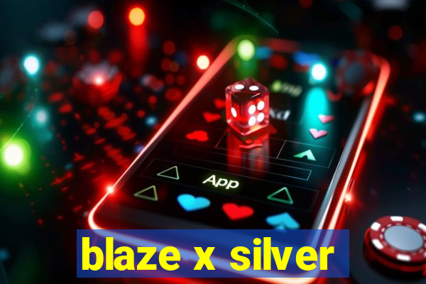 blaze x silver