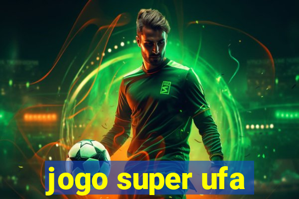 jogo super ufa