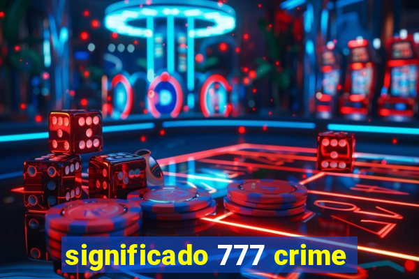 significado 777 crime