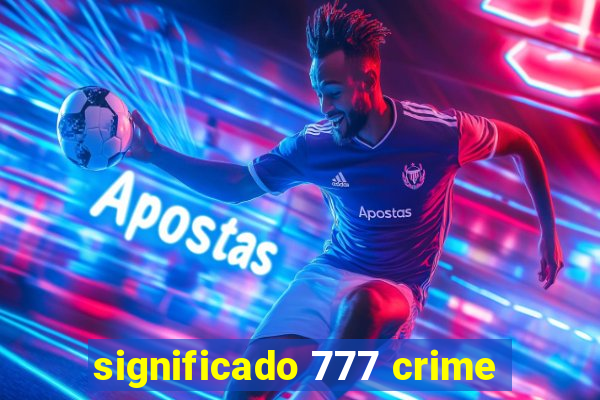 significado 777 crime