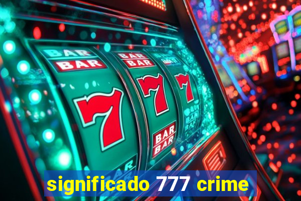 significado 777 crime