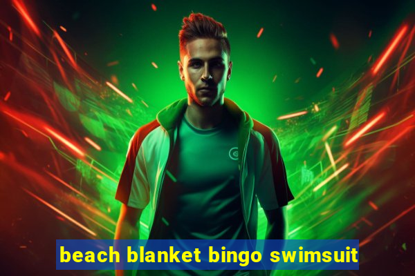 beach blanket bingo swimsuit