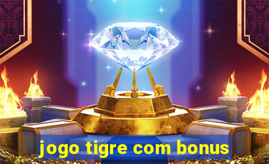 jogo tigre com bonus