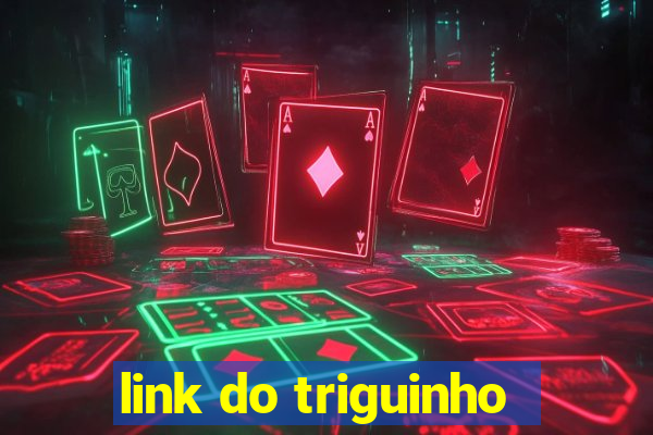 link do triguinho