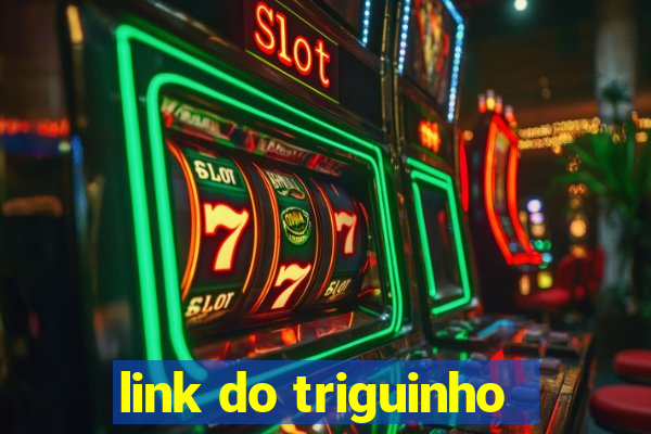 link do triguinho