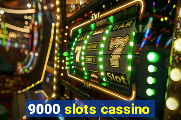 9000 slots cassino