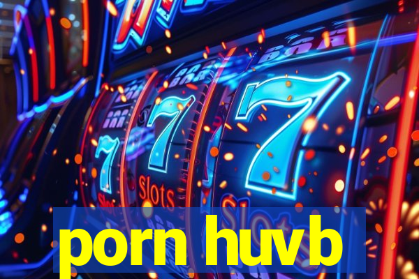 porn huvb