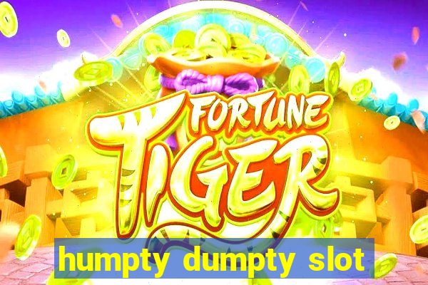 humpty dumpty slot