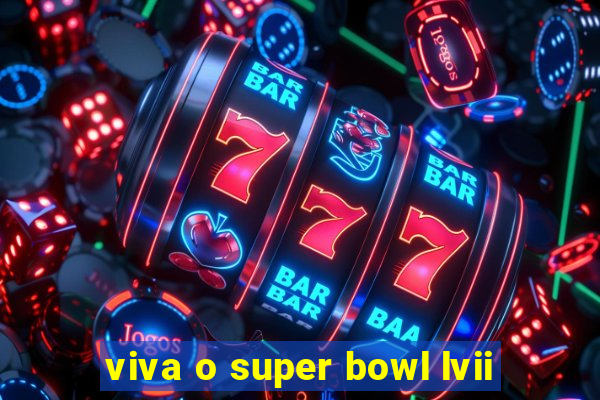 viva o super bowl lvii