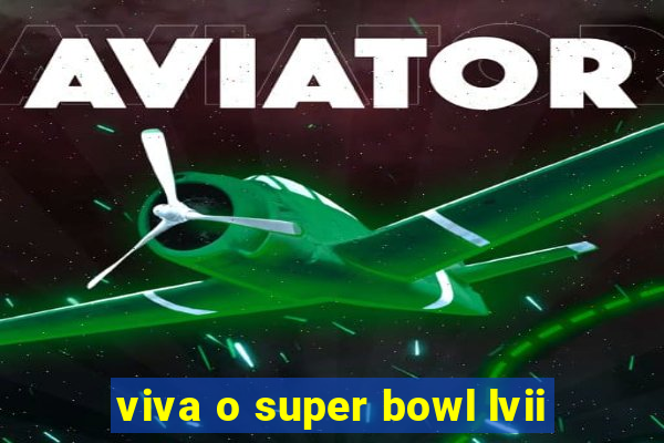 viva o super bowl lvii