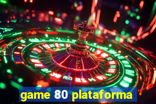 game 80 plataforma