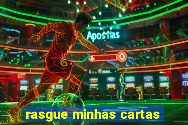 rasgue minhas cartas