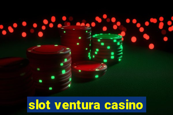 slot ventura casino