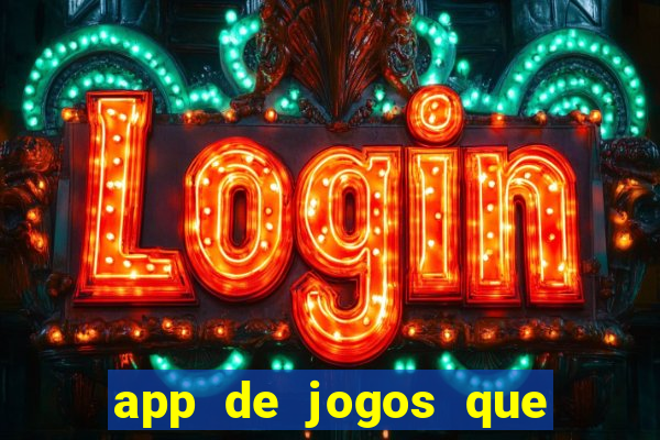 app de jogos que ganha dinheiro de verdade