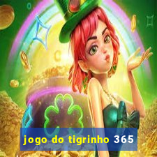 jogo do tigrinho 365