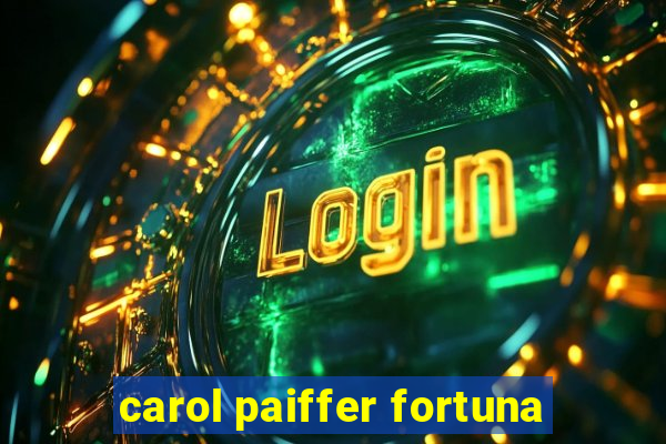 carol paiffer fortuna