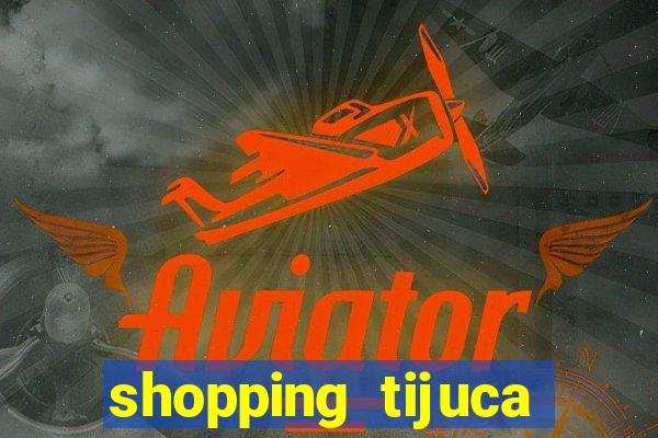 shopping tijuca cinema pre莽o