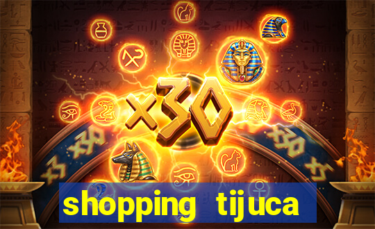 shopping tijuca cinema pre莽o