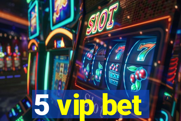 5 vip bet