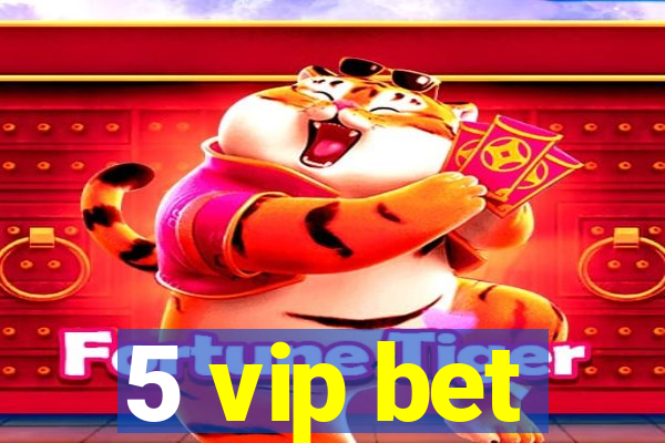 5 vip bet