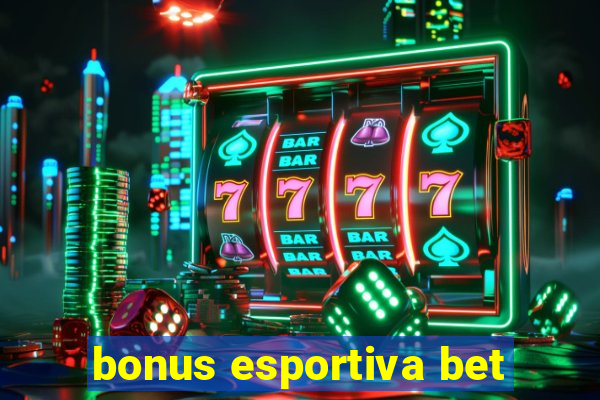 bonus esportiva bet