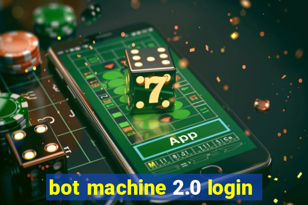 bot machine 2.0 login