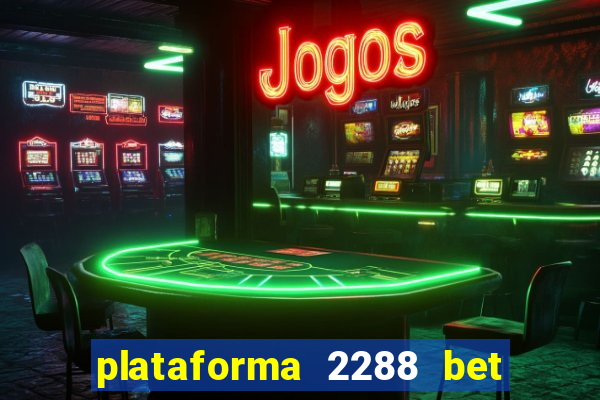 plataforma 2288 bet é confiável