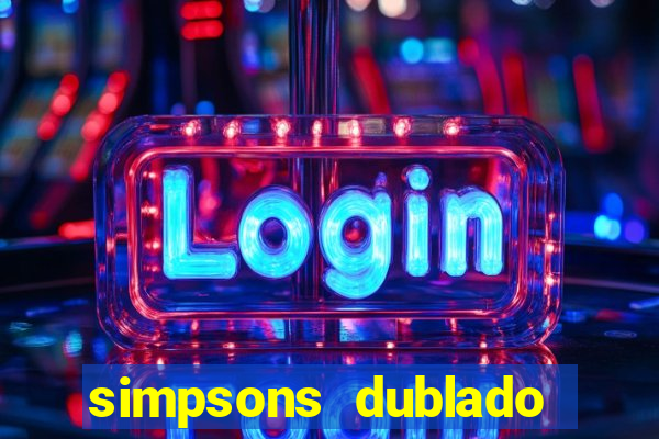 simpsons dublado assistir online