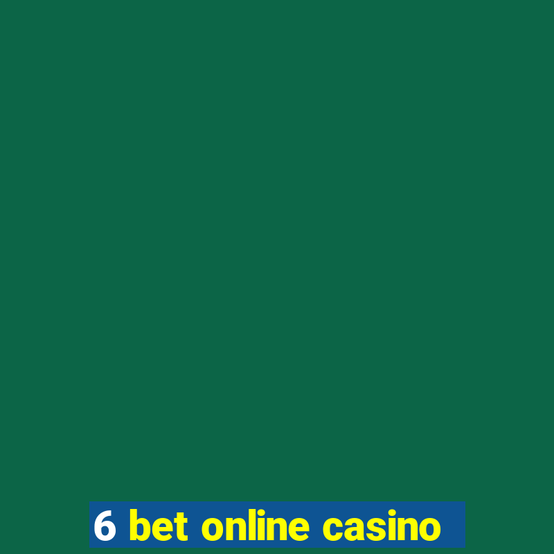 6 bet online casino