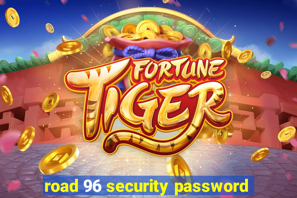 road 96 security password