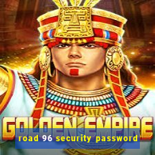 road 96 security password