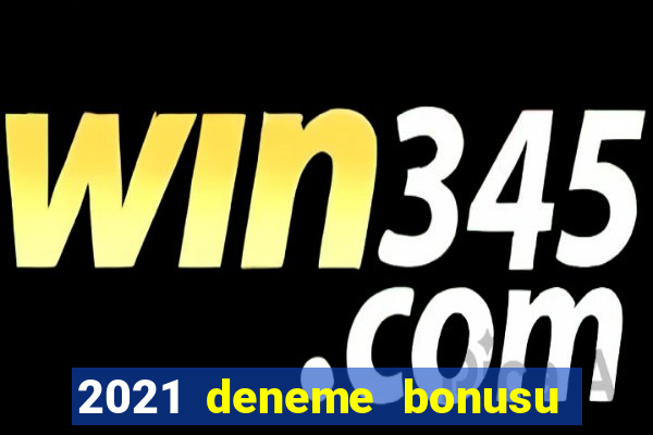 2021 deneme bonusu veren casino siteleri