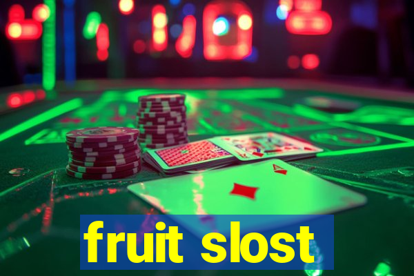 fruit slost