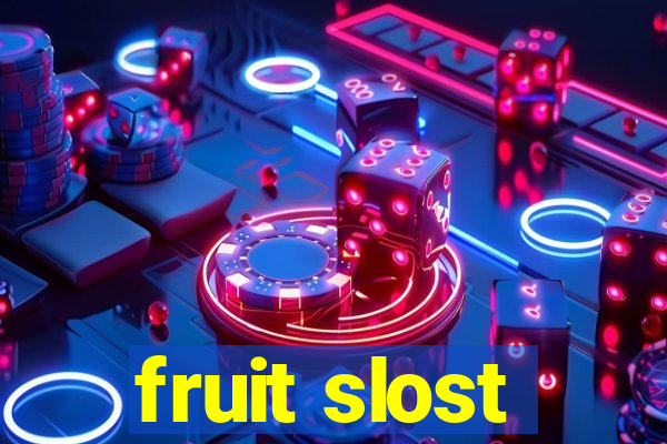 fruit slost