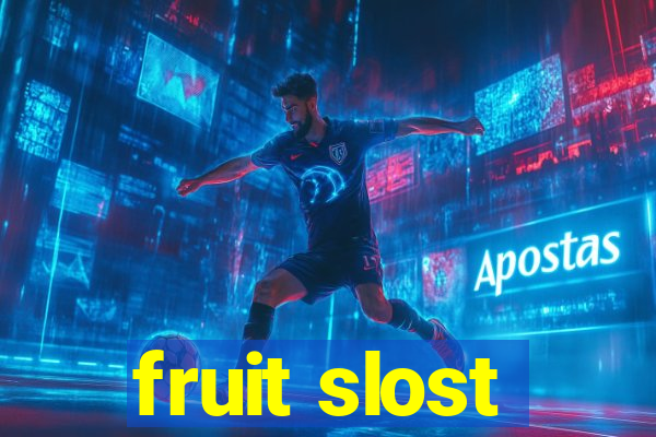 fruit slost