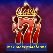 max slots plataforma