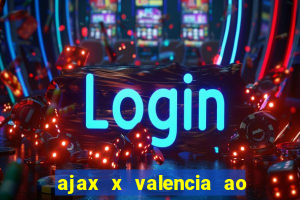 ajax x valencia ao vivo futemax