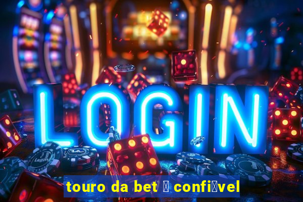 touro da bet 茅 confi谩vel