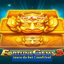 touro da bet 茅 confi谩vel