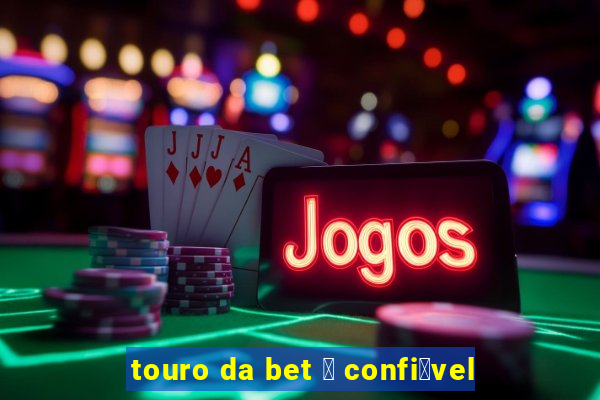 touro da bet 茅 confi谩vel