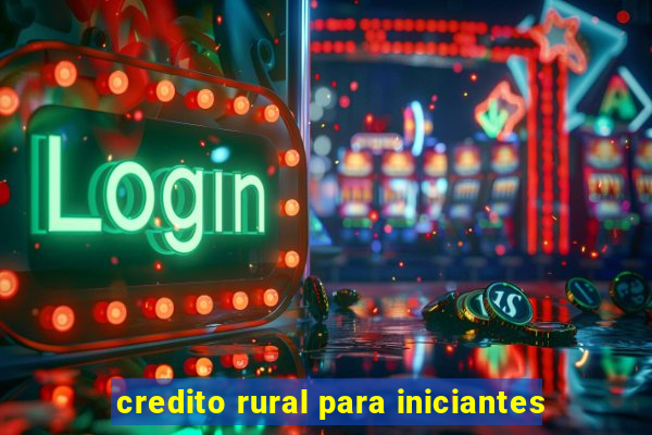 credito rural para iniciantes