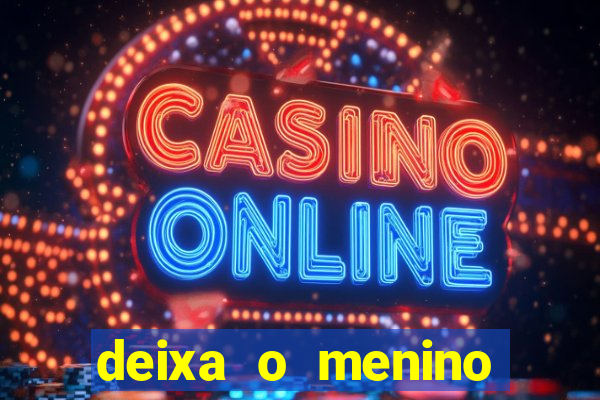 deixa o menino jogar letra