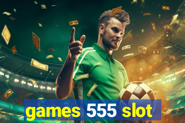 games 555 slot