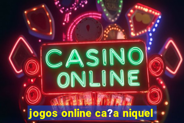 jogos online ca?a niquel