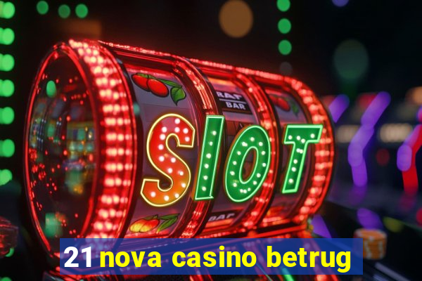 21 nova casino betrug