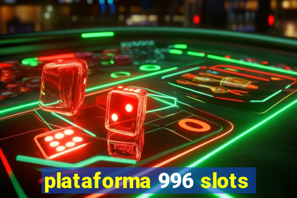 plataforma 996 slots