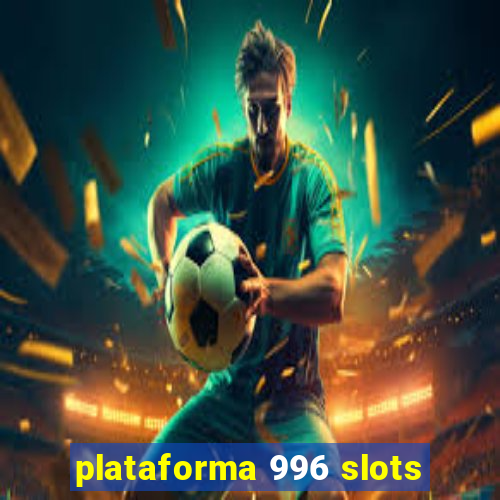 plataforma 996 slots