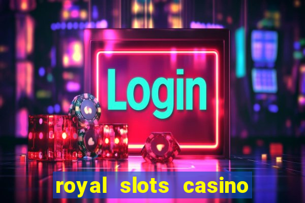 royal slots casino slots 777